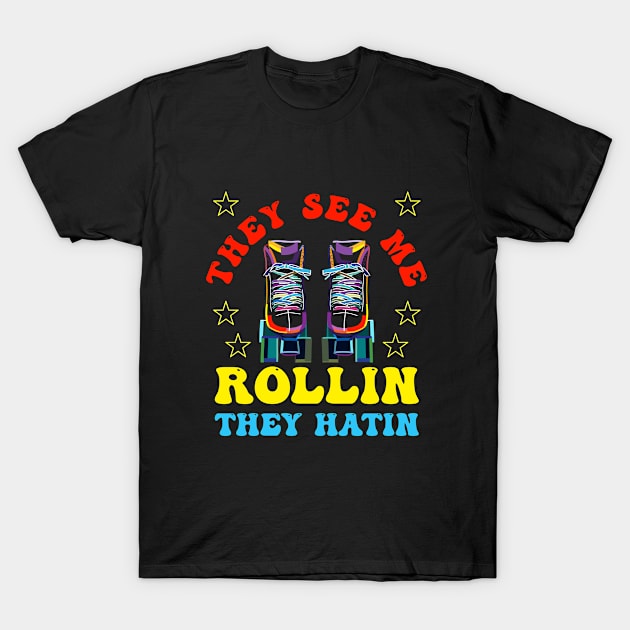 Roller Skating - They See Me Rollin They Hatin T-Shirt by Kudostees